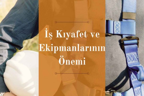 İş Güvenliği Kıyafet ve Ekipmanlarının Önemi: Güvenlikten Performansa